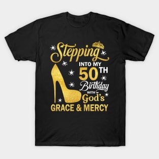 Stepping Into My 50th Birthday With God's Grace & Mercy Bday T-Shirt